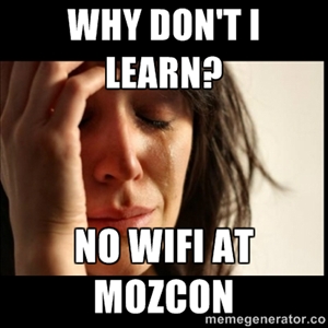 Meme of a crying woman with text 'Why don't I learn? No WiFi at MozCon', referencing the 2013 MozCon conference