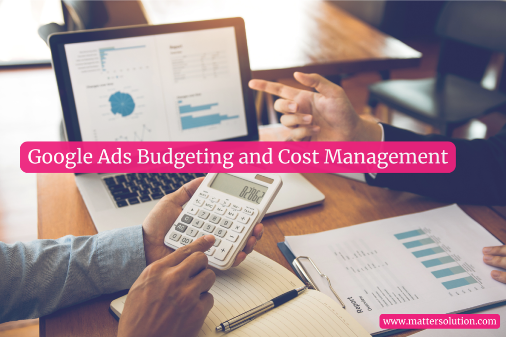 Google Ads Budgeting and Cost Management