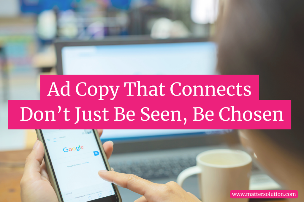 Ad Copy That Connects_ Don’t Just Be Seen, Be Chosen