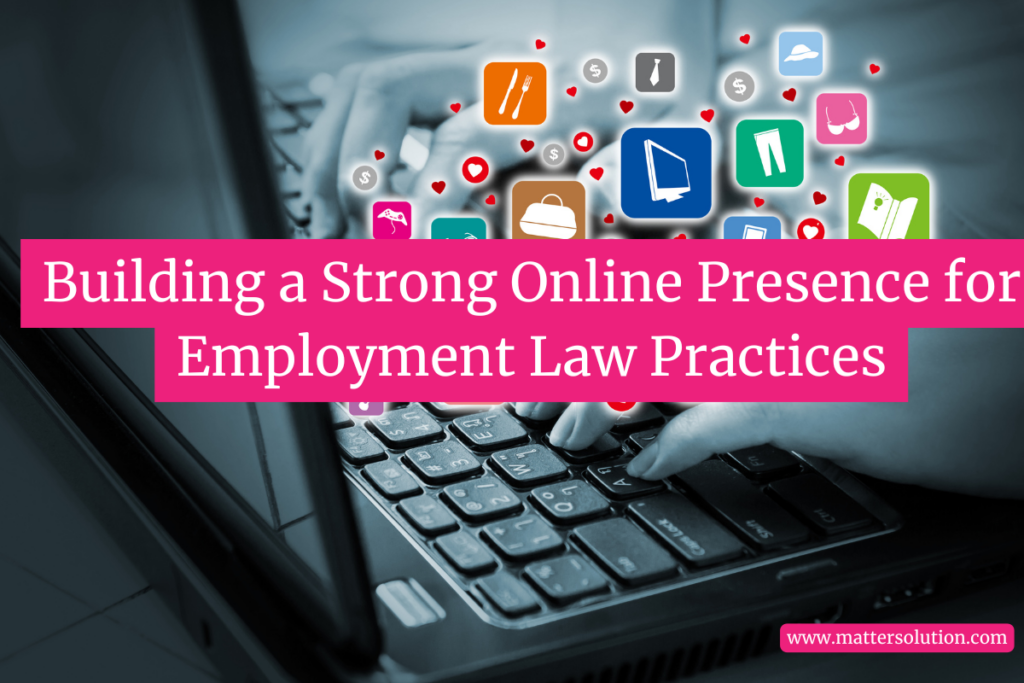 Building a Strong Online Presence for Employment Law Practices