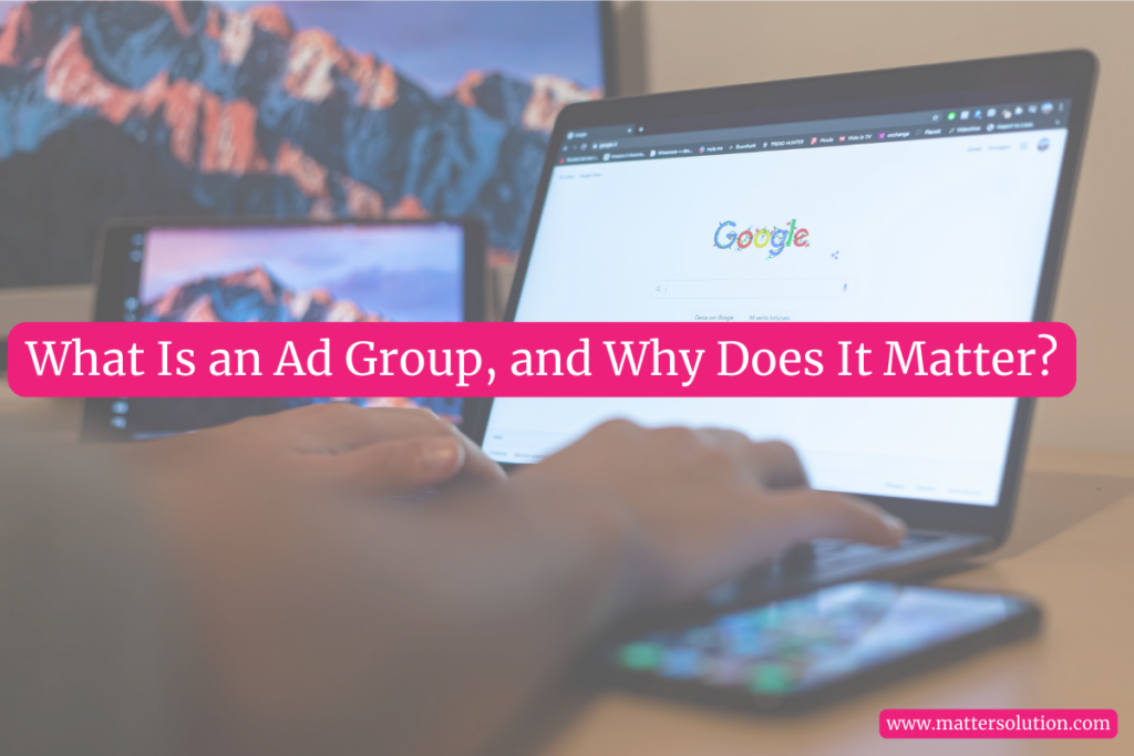 What Is an Ad Group, and Why Does It Matter