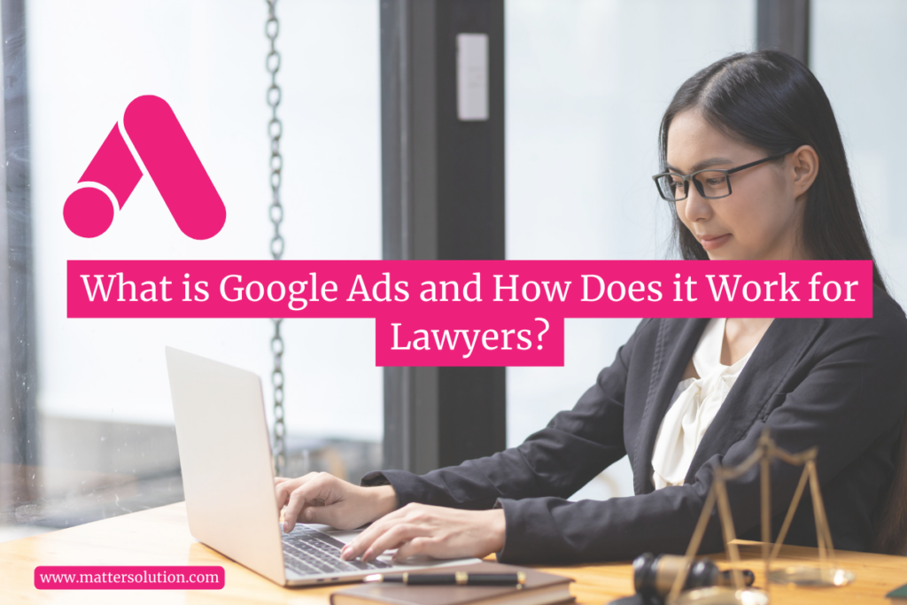 What is Google Ads and How Does it Work for Lawyers