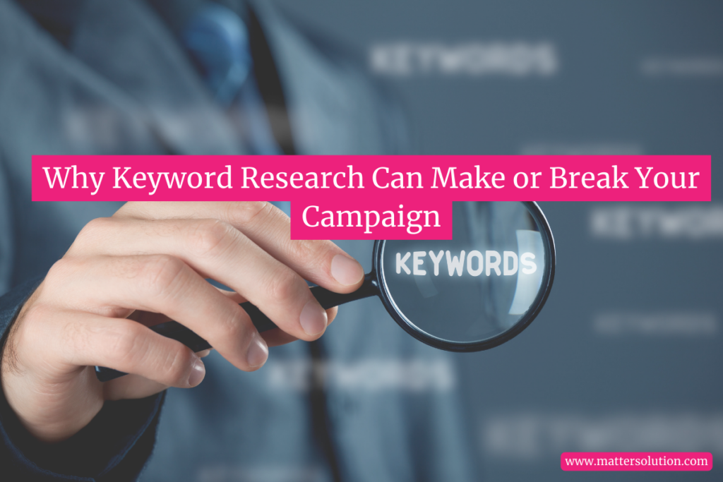 Why Keyword Research Can Make or Break Your Campaign