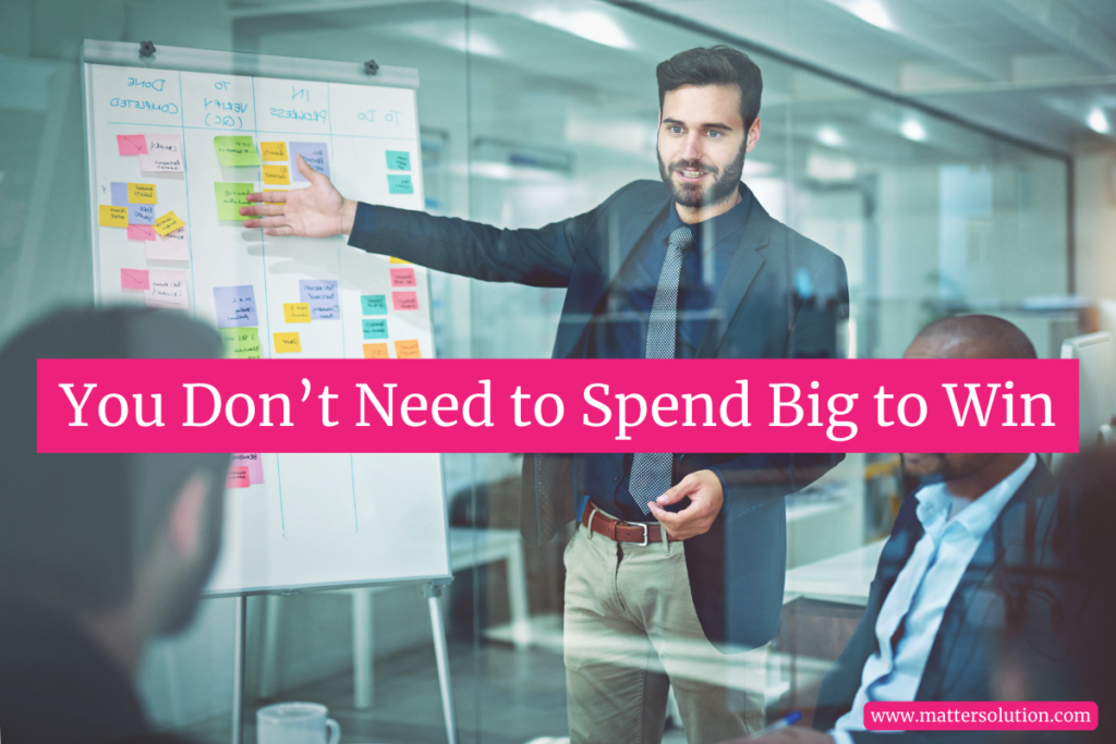 You Don’t Need to Spend Big to Win